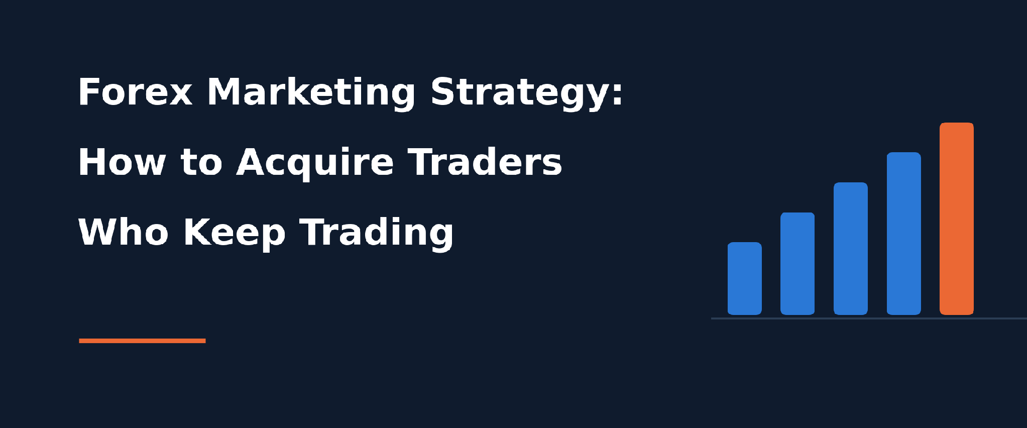 Forex Marketing Strategy: How to Acquire Traders Who Keep Trading